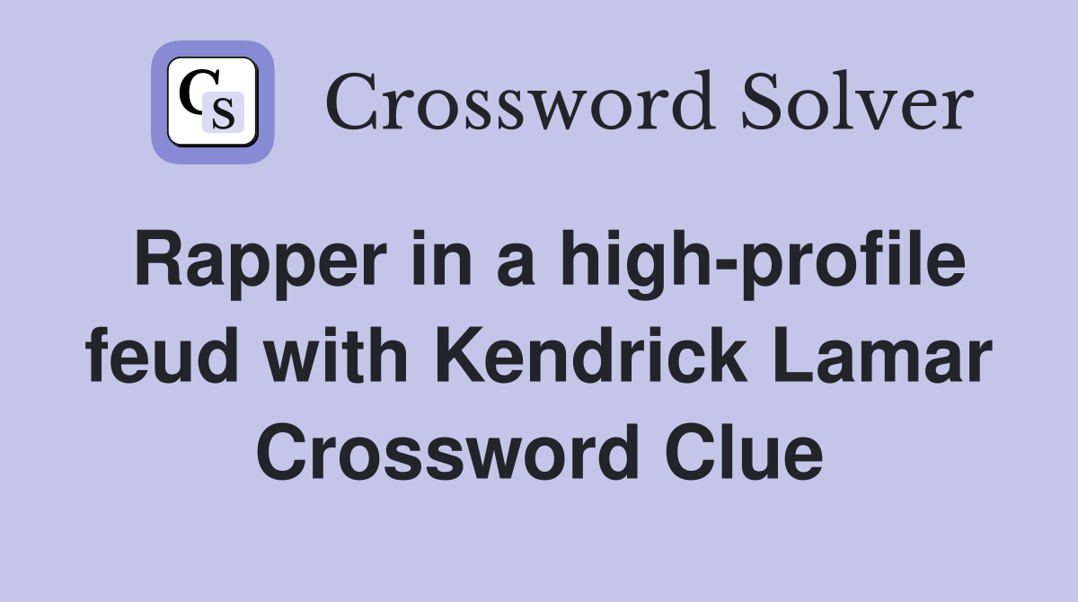 Rapper in a highprofile feud with Kendrick Lamar Crossword Clue